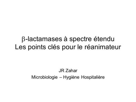 b-lactamases à spectre étendu Les points clés pour le réanimateur