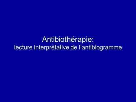 Antibiothérapie: lecture interprétative de l’antibiogramme