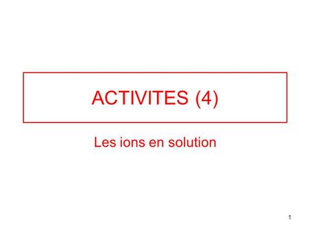 ACTIVITES (4) Les ions en solution.