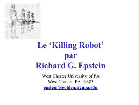 Le Killing Robot par Richard G. Epstein West Chester University of PA West Chester, PA 19383