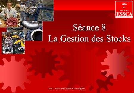 GESTION DE STOCKS 1 Séance 8 La Gestion des Stocks ESSCA - Gestion de Production -