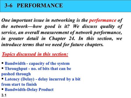 3.1 3-6 PERFORMANCE One important issue in networking is the performance of the network—how good is it? We discuss quality of service, an overall measurement.