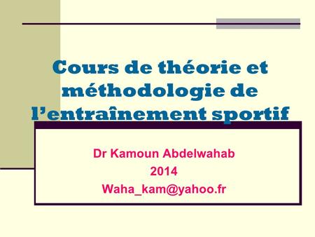 Cours de théorie et méthodologie de l’entraînement sportif Dr Kamoun Abdelwahab 2014