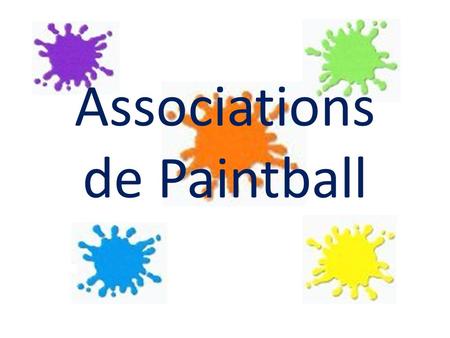 Associations de Paintball. Qu’est ce que le Paintball ?  Les bases de ce loisir  L’organisation au niveau national Présentation des Associations  Association.