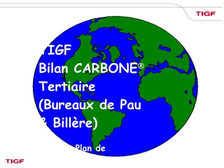TIGF Bilan CARBONE  Tertiaire (Bureaux de Pau & Billère) Enquête Plan de Déplacement.
