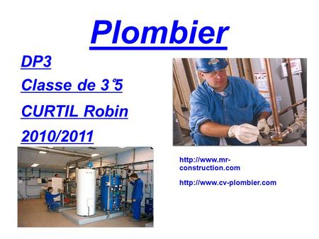 Plombier DP3 Classe de 3°5 CURTIL Robin 2010/2011   construction.com.