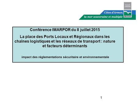 1 Conférence IMARPOR du 8 juillet 2015 La place des Ports Locaux et Régionaux dans les chaînes logistiques et les réseaux de transport : nature et facteurs.