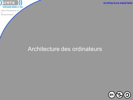 o Nicolas Dewaele Architecture matérielle Architecture des ordinateurs.