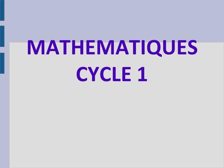 MATHEMATIQUES CYCLE 1. ● Les mathématiques : un langage, un code – Construire le nombre – Les opérations mentales en jeu – L'unité d'apprentissage – L'activité.
