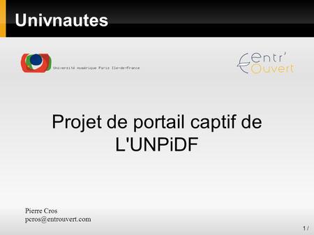 1 / Univnautes Projet de portail captif de L'UNPiDF Pierre Cros