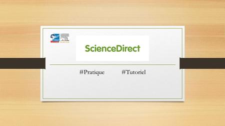 #Pratique #Tutoriel. Présentation de ScienceDirect ScienceDirect est la plateforme web multidisciplinaire de l’éditeur Elsevier, donnant librement accès.