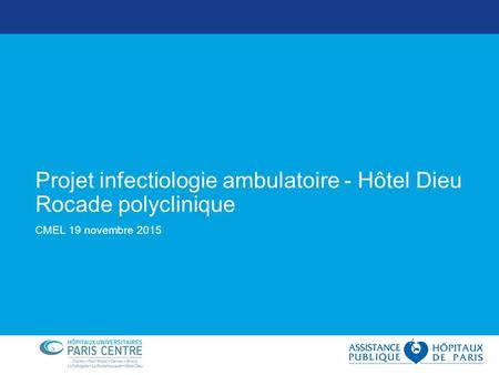 Projet infectiologie ambulatoire - Hôtel Dieu Rocade polyclinique CMEL 19 novembre 2015.