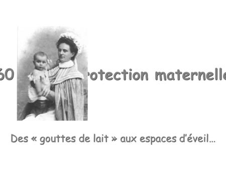 60 ans de protection maternelle et infantile Des « gouttes de lait » aux espaces d’éveil…