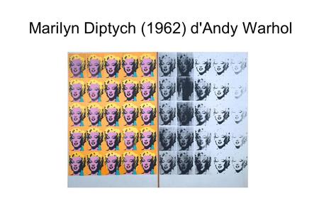 Marilyn Diptych (1962) d'Andy Warhol. I/ Introduction A/ Andy Warhol Andy Warhol est un artiste américain né en 1928 et mort en 1987. Il suit des études.