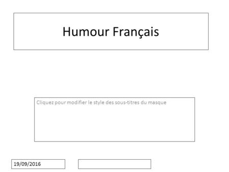 Cliquez pour modifier le style des sous-titres du masque 19/09/2016 Humour Français.