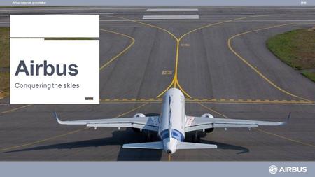 Airbus Conquering the skies 2016Airbus corporate presentation.