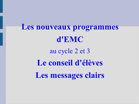 Les nouveaux programmes d'EMC au cycle 2 et 3 Le conseil d'élèves Les messages clairs Limoges 1 - novembre 2015 Nathalie Chabrely - Garcia.