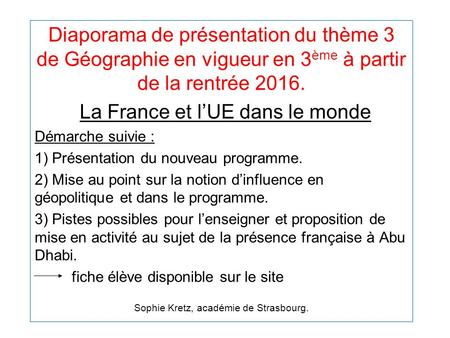 Diaporama de présentation du thème 3 de Géographie en vigueur en 3 ème à partir de la rentrée 2016. La France et l’UE dans le monde Démarche suivie : 1)