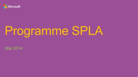 Programme SPLA Mai 2014. AGENDA Qu’est-ce que le SPLA? Qui sont les fournisseurs de services ? Contrat SPLA : structure et contenu SPUR : structure et.