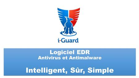 Logiciel EDR Antivirus et Antimalware Intelligent, Sûr, Simple.