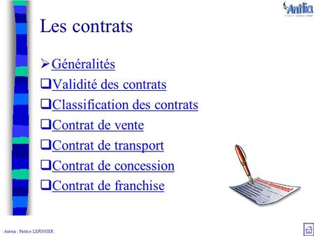 Auteur : Patrice LEPISSIER Les contrats  Généralités Généralités  Validité des contrats Validité des contrats  Classification des contrats Classification.