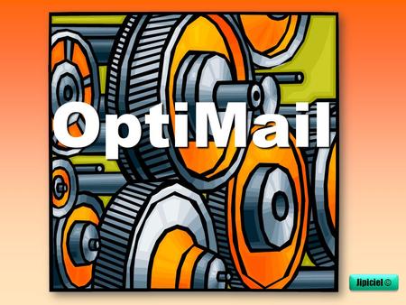 OptiMail Jipiciel ©. Optimiser les listes de diffusion et éviter les redondances de mails. Optimiser les listes de diffusion et éviter les redondances.