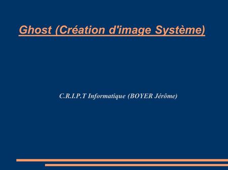 Ghost (Création d'image Système)‏ C.R.I.P.T Informatique (BOYER Jérôme)‏