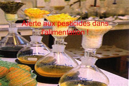 Alerte aux pesticides dans l'alimentation !. Introduction Les pesticides sont des produits qui favorisent l'élimination des parasites à l'origine des.