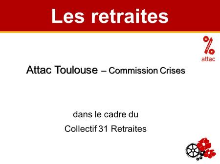 Les retraites Attac Toulouse – Commission Crises dans le cadre du Collectif 31 Retraites Mars 2011.