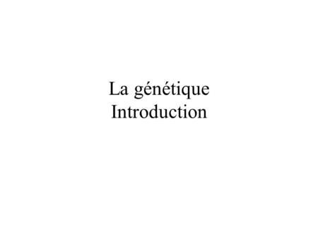 La génétique Introduction. La génétique : objet, sujet Transmission des caractères –Lois de Mendel –Liaison, carte génétique –Utilisation de la génétique.