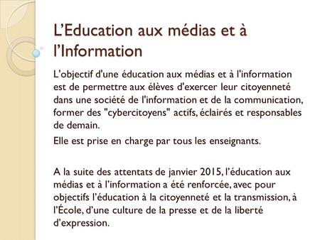 L’Education aux médias et à l’Information L'objectif d'une éducation aux médias et à l'information est de permettre aux élèves d'exercer leur citoyenneté.