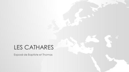 LES CATHARES Exposé de Baptiste et Thomas. CARTE DE L’OCCITANIE (JAUNE CLAIR) ET DE LA ZONE OÙ S’EST DÉVELOPPÉ LE CATHARISME (ORANGE)