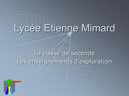 Lycée Etienne Mimard La classe de seconde Les enseignements d’exploration.