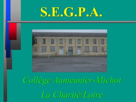 S.E.G.P.A. Collège Aumeunier-Michot La Charité/Loire.