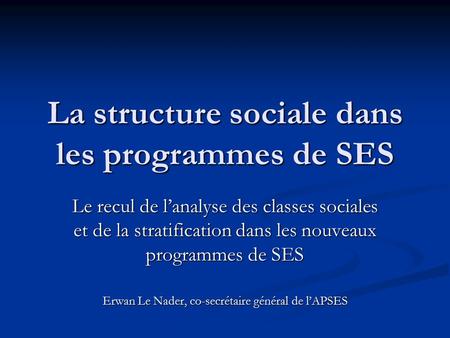La structure sociale dans les programmes de SES Le recul de l’analyse des classes sociales et de la stratification dans les nouveaux programmes de SES.