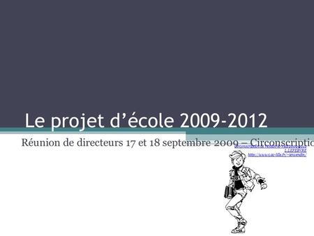 Le projet d’école 2009-2012 Réunion de directeurs 17 et 18 septembre 2009 – Circonscription de Vendin-le-Vieil Circonscription de Vendin-le-Vieil 2009-2010.