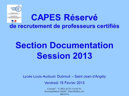Concept° : N. BILLAUD, Coord. FC Documentation Validat° : Mme Baillou, IA- IPR EVS CAPES Réservé de recrutement de professeurs certifiés Section Documentation.