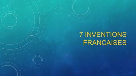 7 INVENTIONS FRANCAISES. TOP 7 DES INVENTIONS FRANÇAISES QUI ONT RÉVOLUTIONNÉ LE MONDE.
