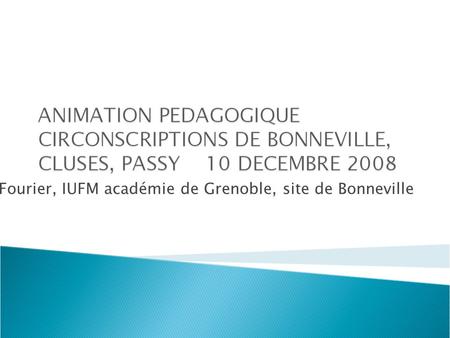 Fabienne VERNET, Université Joseph Fourier, IUFM académie de Grenoble, site de Bonneville.