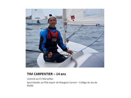 TIM CARPENTIER – 14 ans Licencié au CV Marseillan Sport études au Pôle espoir de Mauguio-Carnon – Collège du Jeu de Maille.