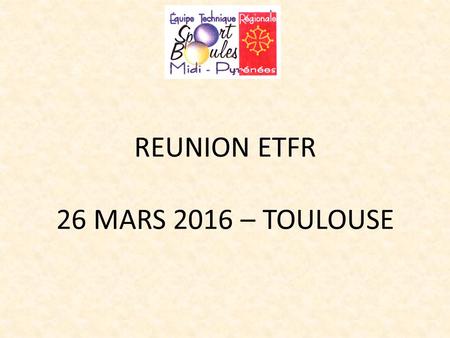 REUNION ETFR 26 MARS 2016 – TOULOUSE. 1- Petits AS.