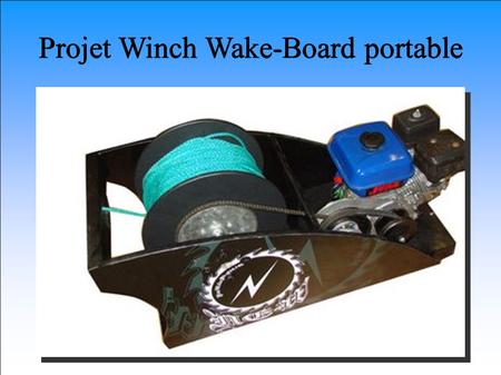 Projet Winch Wake-Board portable. Sommaire : ● Argumentation sur le développement durable et la compétitivité. ● Analyse de l'existant. ● Fonction principal.