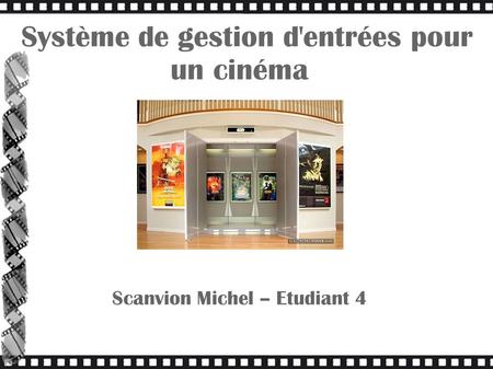 Système de gestion d'entrées pour un cinéma Scanvion Michel – Etudiant 4.