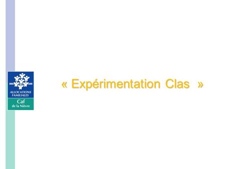 « Expérimentation Clas ». Les nouvelles modalités du Clas dans le cadre de l’expérimentation 2 RAPPEL : La Convention d’objectifs et de gestion entre.