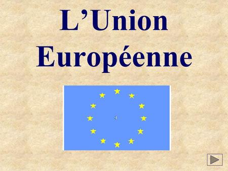 L’Union Européenne. Cliquez sur un drapeau pour obtenir des renseignements sur le pays Liens Testez vos connaissances.