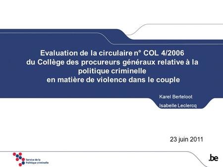Evaluation de la circulaire n° COL 4/2006 du Collège des procureurs généraux relative à la politique criminelle en matière de violence dans le couple 23.