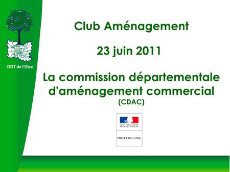 Club Aménagement 23 juin 2011 La commission départementale d'aménagement commercial (CDAC)
