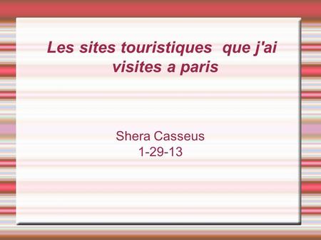 Les sites touristiques que j'ai visites a paris Shera Casseus 1-29-13.