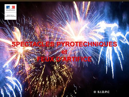 SPECTACLES PYROTECHNIQUES et FEUX D'ARTIFICE S.I.D.P.C © S.I.D.P.C.