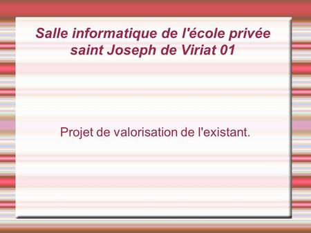 Salle informatique de l'école privée saint Joseph de Viriat 01 Projet de valorisation de l'existant.